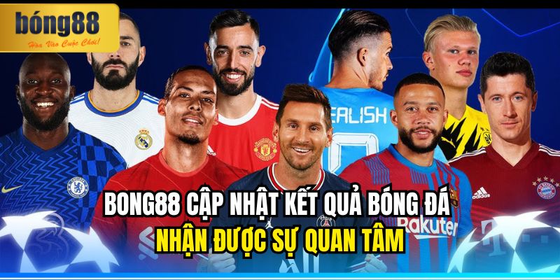 BONG88 Cập Nhật Kết Quả Bóng Đá Nóng Hổi Từng Phút Giây 1 BONG88 cập nhật kết quả bóng đá nhận được sự quan tâm