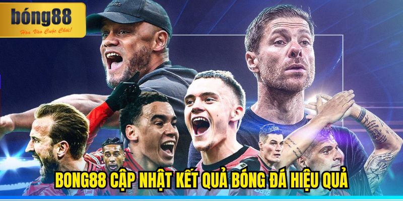 BONG88 Cập Nhật Kết Quả Bóng Đá Nóng Hổi Từng Phút Giây 3 BONG88 cập nhật kết quả bóng đá hiệu quả
