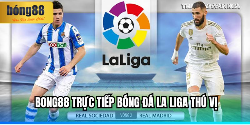 BONG88 Trực Tiếp Giải Bóng Đá La Liga – Kết Nối Đam Mê 1 BONG88 trực tiếp bóng đá La Liga thú vị