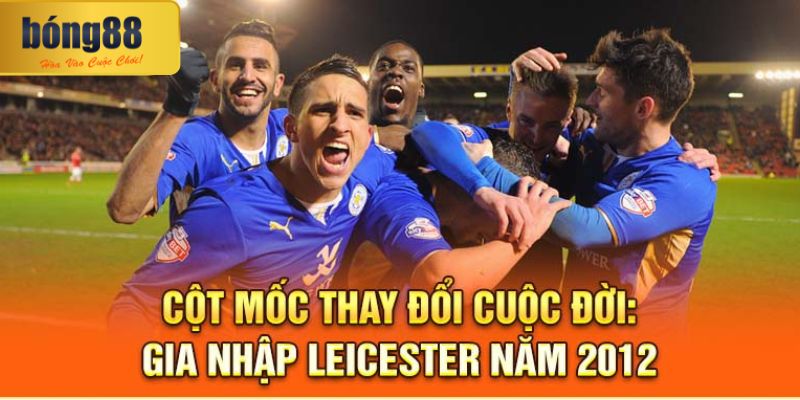 Vardy Chia Tay Với Leicester City – Khi Biểu Tượng Nói Lời Tạm Biệt 1 Cột mốc thay đổi cuộc đời: Gia nhập Leicester năm 2012
