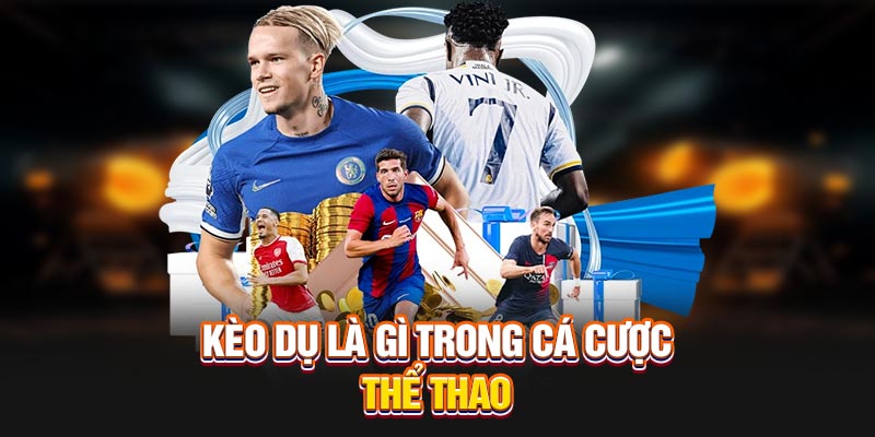 Kèo Dụ – Cách Nhận Diện Và Tránh Bẫy Tinh Vi 1 Kèo dụ là gì trong cá cược thể thao