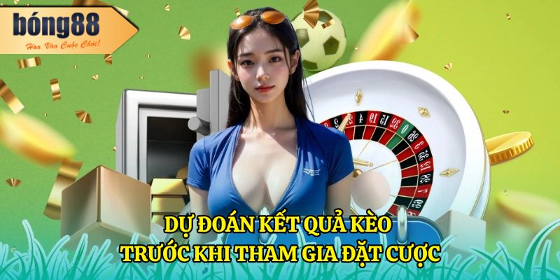 Kèo Tài Xỉu Là Gì? Hướng Dẫn Cá Cược Chi Tiết Từ BONG88 3 Dự đoán kết quả kèo trước khi tham gia đặt cược