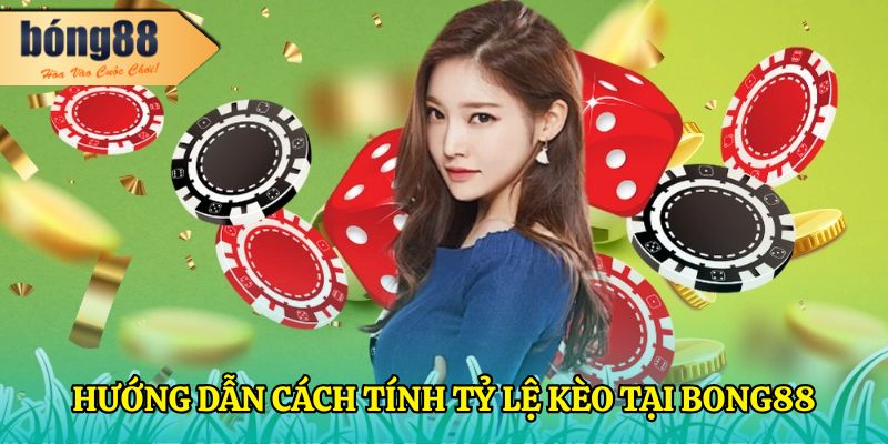 Kèo Tài Xỉu Là Gì? Hướng Dẫn Cá Cược Chi Tiết Từ BONG88 4 Hướng dẫn cách tính tỷ lệ kèo tại BONG88