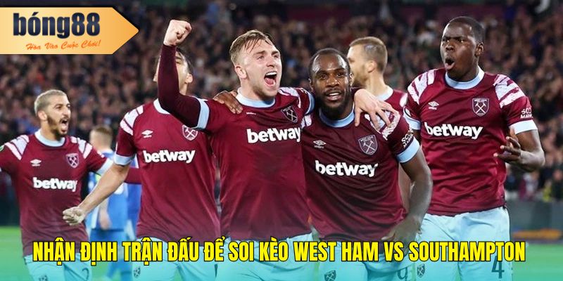 Soi kèo West Ham vs Southampton 21h00, 19/04/2025 Ngoại Hạng Anh 1 Nhận định trận đấu để Soi kèo West Ham vs Southampton