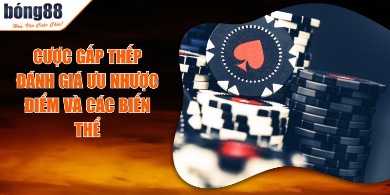 Cược Gấp Thếp - Phân Tích Hiệu Quả Và Các Biến Thể 2 Cược Gấp Thếp - Phân Tích Hiệu Quả Và Các Biến Thể