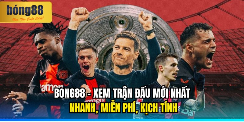 BONG88 – Xem trận đấu mới nhất nhanh, miễn phí, kịch tính 8 BONG88 Xem trận đấu mới nhất nhanh, miễn phí, kịch tính