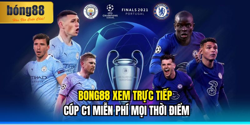 BONG88 Xem Trực Tiếp Cúp C1 Miễn Phí Mọi Thời Điểm 8 BONG88 Xem Trực Tiếp Cúp C1 Miễn Phí