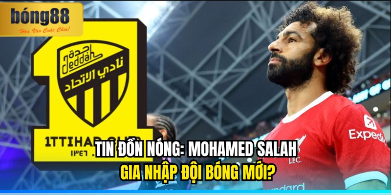 TIN ĐỒN NÓNG: Mohamed Salah Gia Nhập Đội Bóng Mới? 5 Mohamed Salah Gia Nhập Đội Bóng Mới
